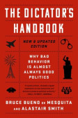 The Dictator's Handbook : Why Bad Behavior is Almost Always Good Politics The Dictator's Handbook : Why Bad Behavior is Almost Always Good Politics