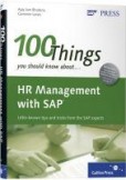 100 Things You Should Know: About HR Management with SAP 100 Things You Should Know: About HR Management with SAP