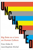 Uncharted: Big Data as a Lens on Human Culture Uncharted: Big Data as a Lens on Human Culture