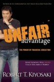 Unfair Advantage: The Power of Financial Education: What Schools Will Never Teach You About Money Unfair Advantage: The Power of Financial Education: What Schools Will Never Teach You About Money