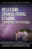 Releasing Cranial/Dural Strains, Eliminating the Mystique Releasing Cranial/Dural Strains, Eliminating the Mystique