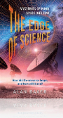 The Edge of Science: Mysteries of Mind, Space and Time The Edge of Science: Mysteries of Mind, Space and Time