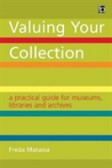 Valuing Your Collection A practical guide for museums, libraries and archives Valuing Your Collection A practical guide for museums, libraries and archives