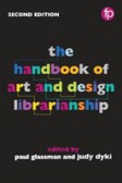 The Handbook of Art and Design Librarianship, 2nd Edition The Handbook of Art and Design Librarianship, 2nd Edition