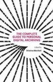The Complete Guide to Personal Digital Archiving