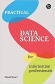 Practical Data Science for Information Professionals Practical Data Science for Information Professionals