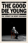 The Good Die Young: The Verdict on Henry Kissinger The Good Die Young: The Verdict on Henry Kissinger