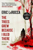 The Trees Grew Because I Bled There: Collected Stories The Trees Grew Because I Bled There: Collected Stories