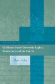 Children's Socio-Economic Rights, Democracy and the Courts Children's Socio-Economic Rights, Democracy and the Courts