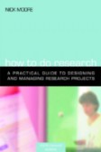 How to Do Research The Practical Guide to Designing and Managing Research Projects