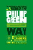 The Unauthorized Guide To Doing Business the Philip Green Way The Unauthorized Guide To Doing Business the Philip Green Way