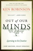Out of Our Minds: Learning to be Creative Out of Our Minds: Learning to be Creative