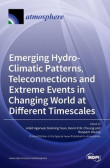 Emerging Hydro-Climatic Patterns, Teleconnections and Extreme Events in Changing World at Different Timescales Emerging Hydro-Climatic Patterns, Teleconnections and Extreme Events in Changing World at Different Timescales