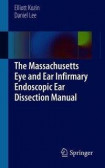 The Massachusetts Eye and Ear Infirmary Endoscopic Ear Dissection Manual