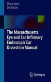 The Massachusetts Eye and Ear Infirmary Endoscopic Ear Dissection Manual The Massachusetts Eye and Ear Infirmary Endoscopic Ear Dissection Manual