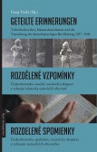 Geteilte Erinnerungen / Rozdělené vzpomínky / Rozdelené spomienky Geteilte Erinnerungen / Rozdělené vzpomínky / Rozdelené spomienky