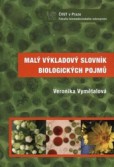 Malý výkladový slovník biologických pojmů Malý výkladový slovník biologických pojmů