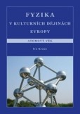 Fyzika v kulturních dějinách Evropy. Atomový věk Fyzika v kulturních dějinách Evropy. Atomový věk