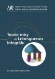 Teorie míry a Lebesgueova integrálu Teorie míry a Lebesgueova integrálu