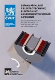 Sbírka příkladů z elektrotechniky, elektroniky a elektrických strojů a pohonů Sbírka příkladů z elektrotechniky, elektroniky a elektrických strojů a pohonů