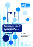 Rozhodovací modely pro manažery v průmyslové praxi Rozhodovací modely pro manažery v průmyslové praxi