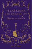 Velká kniha pro čarodějky - Tajemství čar a rituálů Velká kniha pro čarodějky - Tajemství čar a rituálů