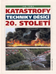 Katastrofy techniky děsící 20. století Katastrofy techniky děsící 20. století