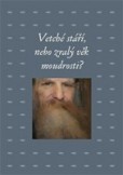 Vetché stáří, nebo zralý věk moudrosti? Vetché stáří, nebo zralý věk moudrosti?
