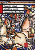 Templáři, křižáci a kacíři ve starých francouzských kronikách Templáři, křižáci a kacíři ve starých francouzských kronikách