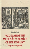Vzdělanostní mecenát v zemích České koruny (1500-1700) Vzdělanostní mecenát v zemích České koruny (1500-1700)