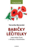 Babičky léčitelky - Lidová léčba Čechů z Ukrajiny a Kazachstánu Babičky léčitelky - Lidová léčba Čechů z Ukrajiny a Kazachstánu