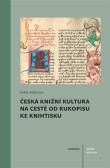 Česká knižní kultura na cestě od rukopisu ke knihtisku Česká knižní kultura na cestě od rukopisu ke knihtisku