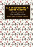 Dar čarodějky mám, sestry nebeoké - Výbor z díla (1908–1916) Dar čarodějky mám, sestry nebeoké - Výbor z díla (1908–1916)