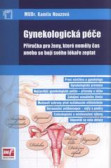 Gynekologická péče - příručka pro ženy, které neměly čas anebo se bojí svého lékaře zeptat Gynekologická péče - příručka pro ženy, které neměly čas anebo se bojí svého lékaře zeptat