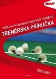 Vzdělání badmintonových trenérů - trenérská příručka úroveň 1 Vzdělání badmintonových trenérů - trenérská příručka úroveň 1