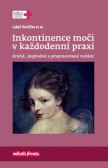 Inkontinence moči v každodenní praxi, 2. doplněné a přepracované vydání Inkontinence moči v každodenní praxi, 2. doplněné a přepracované vydání