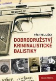 Dobrodružství kriminalistické balistiky Dobrodružství kriminalistické balistiky