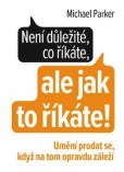 Není důležité, co říkáte, ale jak to říkáte! Není důležité, co říkáte, ale jak to říkáte!