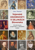 Vojenské osobnosti v dejinách Slovenska Vojenské osobnosti v dejinách Slovenska