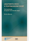 Legitimita moci v postmoderní době Legitimita moci v postmoderní době