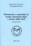 Dokumenty a materiály ke studiu národních dějin v letech 1848–1918 Dokumenty a materiály ke studiu národních dějin v letech 1848–1918