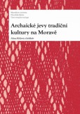 Archaické jevy tradiční kultury na Moravě Archaické jevy tradiční kultury na Moravě
