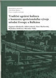 Tradiční agrární kultura v kontextu společenského vývoje střední Evropy a Balkánu