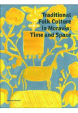 Traditional Folk Culture in Moravia: Time and Space Traditional Folk Culture in Moravia: Time and Space