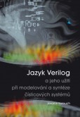 Jazyk Verilog a jeho užití při modelování a syntéze číslicových systémů Jazyk Verilog a jeho užití při modelování a syntéze číslicových systémů