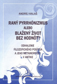 Raný pyrrhónizmus alebo blažený život bez hodnôt? Raný pyrrhónizmus alebo blažený život bez hodnôt?