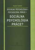 Sociálna psychológia + psychológia práce = sociálna psychológia práce? Sociálna psychológia + psychológia práce = sociálna psychológia práce?