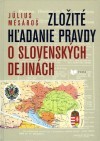 Zložité hľadanie pravdy o slovenských dejinách Zložité hľadanie pravdy o slovenských dejinách