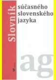 Slovník súčasného slovenského jazyka 1. (A - G) Slovník súčasného slovenského jazyka 1. (A - G)