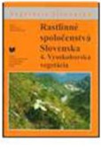 Rastlinné spoločenstvá Slovenska 4. Vysokohorská vegetácia Rastlinné spoločenstvá Slovenska 4. Vysokohorská vegetácia
